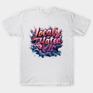 Locally Hated T-Shirt